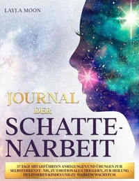 Journal der Schattenarbeit: 37 Tage mit geführten Anregungen und Übungen zur Selbsterkenntnis, zu emotionalen Triggern, zur Heilung des inneren Kindes und zu wahrem Wachstum
