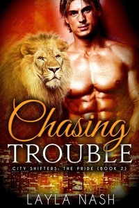  Layla Nash - Chasing Trouble - City Shifters: the Pride, #2.