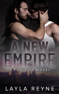  Layla Reyne - A New Empire: A Mafia Gay Romantic Suspense - Fog City, #3.