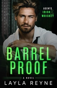  Layla Reyne - Barrel Proof: A Partners-to-Lovers Gay Romantic Suspense - Agents Irish and Whiskey, #3.