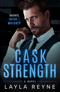  Layla Reyne - Cask Strength: A Partners-to-Lovers Gay Romantic Suspense - Agents Irish and Whiskey, #2.