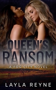  Layla Reyne - Queen's Ransom: A Fog City Novel - Fog City, #4.