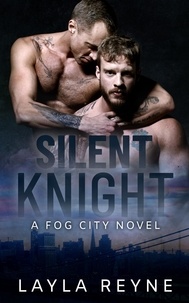  Layla Reyne - Silent Knight: A Friends-to-Lovers Gay Romantic Suspense - Fog City, #5.