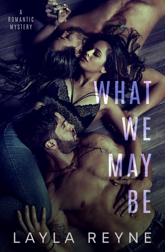  Layla Reyne - What We May Be: A Romantic Mystery.
