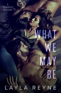  Layla Reyne - What We May Be: A Second Chance MMF Romantic Mystery.