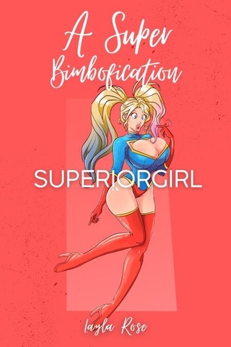  Layla Rose - A Super Bimbofication: Superiorgirl - The Silver Queen's Superharem, #3.