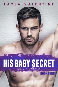  Layla Valentine - His Baby Secret (Book Three) - His Baby Secret, #3.