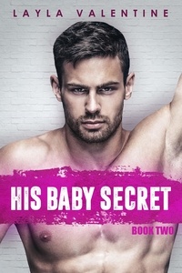  Layla Valentine - His Baby Secret (Book Two) - His Baby Secret, #2.