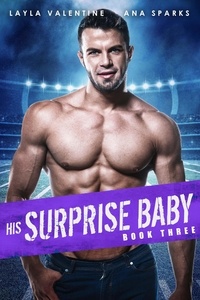  Layla Valentine et  Ana Sparks - His Surprise Baby (Book Three) - His Surprise Baby, #3.