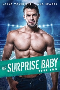  Layla Valentine et  Ana Sparks - His Surprise Baby (Book Two) - His Surprise Baby, #2.