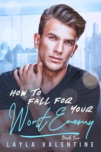  Layla Valentine - How To Fall For Your Worst Enemy (Book Two) - How To Fall For Your Worst Enemy, #2.