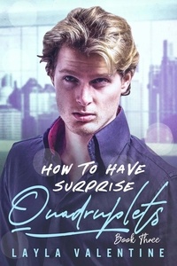  Layla Valentine - How To Have Surprise Quadruplets (Book Three) - How To Have Surprise Quadruplets, #3.