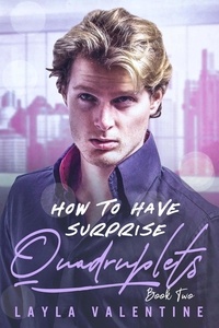  Layla Valentine - How To Have Surprise Quadruplets (Book Two) - How To Have Surprise Quadruplets, #2.