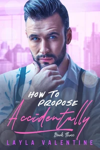 How To Propose Accidentally (Book Three)