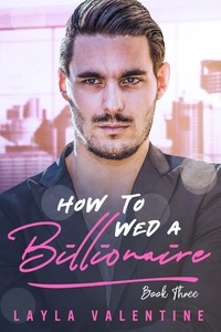  Layla Valentine - How To Wed A Billionaire (Book Three) - How To Wed A Billionaire, #3.