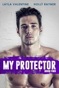 Layla Valentine et  Holly Rayner - My Protector (Book Two) - My Protector, #2.