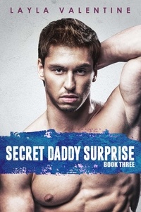  Layla Valentine - Secret Daddy Surprise (Book Three) - Secret Daddy Surprise, #3.