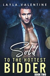  Layla Valentine - Sold To The Hottest Bidder (Book Two) - Sold To The Hottest Bidder, #2.