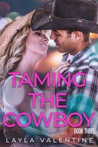  Layla Valentine - Taming The Cowboy (Book Three) - Taming The Cowboy, #3.