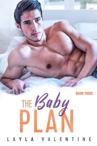  Layla Valentine - The Baby Plan (Book Three) - The Baby Plan, #3.