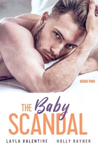  Layla Valentine et  Holly Rayner - The Baby Scandal (Book Two) - The Baby Scandal, #2.