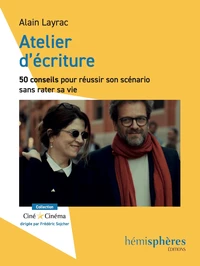 Atelier d'écriture : 50 conseils pour réussir son scénario sans rater sa vie