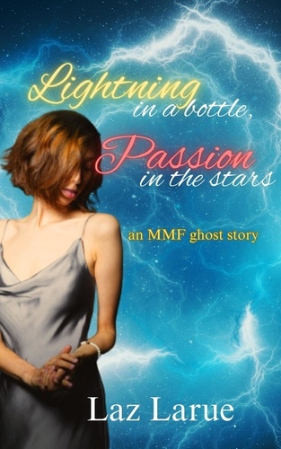  Laz Larue et  Cornelia Quick - Lightning in a Bottle, Passion in the Stars: An MMF Ghost Story.