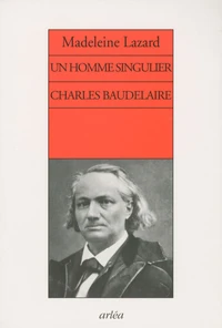 Un homme singulier Charles Baudelaire