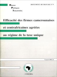 Lazare Bela - Efficacité des firmes camerounaises et centrafricaines agrées au régime de la taxe unique - Réseau de recherche sur les Politiques Industrielles en Afrique (RPI).