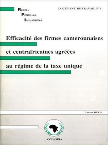 Efficacité des firmes camerounaises et centrafricaines agrées au régime de la taxe unique. Réseau de recherche sur les Politiques Industrielles en Afrique (RPI)