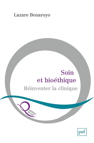 Soin et bioéthique. Réinventer la clinique