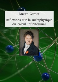 Lazare Carnot - Réflexions sur la métaphysique du calcul infinitésimal.
