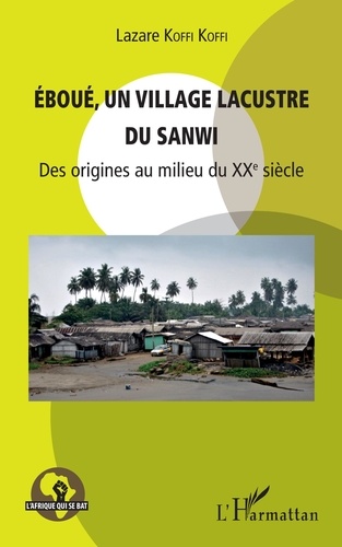 Eboué, un village lacustre du Sanwi. Des origines au milieu du XXe siècle