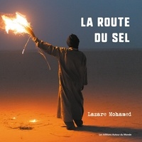Lazare Mohamed - La route du sel - Sur les traces des caravanes.