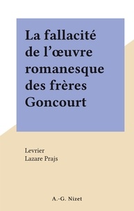 Lazare Prajs et  Levrier - La fallacité de l'œuvre romanesque des frères Goncourt.