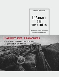 Lazare Sainean - L'Argot des tranchées - D'après les lettres des Poilus et les journaux du front.