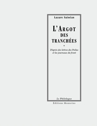 Lazare Sainéan - L'Argot des tranchées - D’après les lettres des Poilus et les journaux du front.