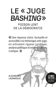 Le "juge bashing", poison lent de la démocratie
