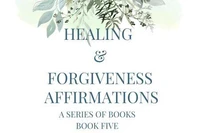 Healing &amp; Forgiveness Affirmations