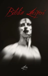 Biblia Luciferi. Luciferian Philosophy and Ritual Practice for the Left-Hand Path