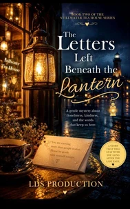 The Letters Left Beneath the Lantern: A Gentle Mystery About Loneliness, Kindness, and the Words That Keep Us Here