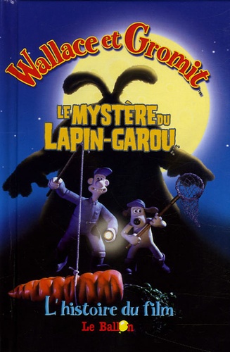  Le Ballon - Wallace & Gromit  : Le mystère du Lapin-garou - L'histoire du film.
