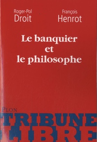 Roger-Pol Droit et François Henrot - Le banquier et le philosophe - Ou La double paire d'yeux.