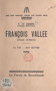 François Vallée (Druide Ab-Hervé), sa vie, son œuvre