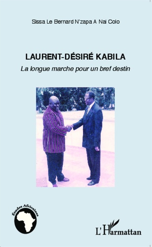 Le Bernard Sissa N'Zapa A Nai Colo - Laurent-Désiré Kabila - La longue marche pour un bref destin.