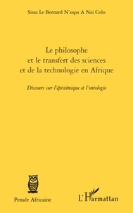 Le Bernard Sissa N'Zapa A Nai Colo - Le philosophe africain et le transfert des sciences et de la technologie en Afrique - Discours sur l'épistémique et l'ontologie.