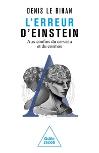 Le bihan Denis - L'erreur d'Einstein - Aux confins du cerveau et du cosmos.