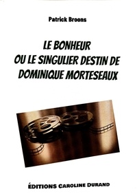 Durand éditions Caroline - Le bonheur ou le singulier destin de Dominique Morteseaux.
