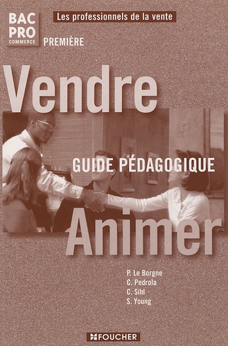  Le Borgne et Caroline Pedrola - Vendre Animer 1e Bac Pro Commerce - Guide pédagogique.