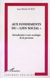 Aux Fondements Du "Lien Social" : Introduction A Une Sociologie De La Personne